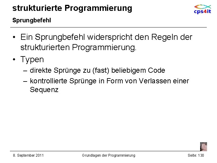 strukturierte Programmierung Sprungbefehl • Ein Sprungbefehl widerspricht den Regeln der strukturierten Programmierung. • Typen