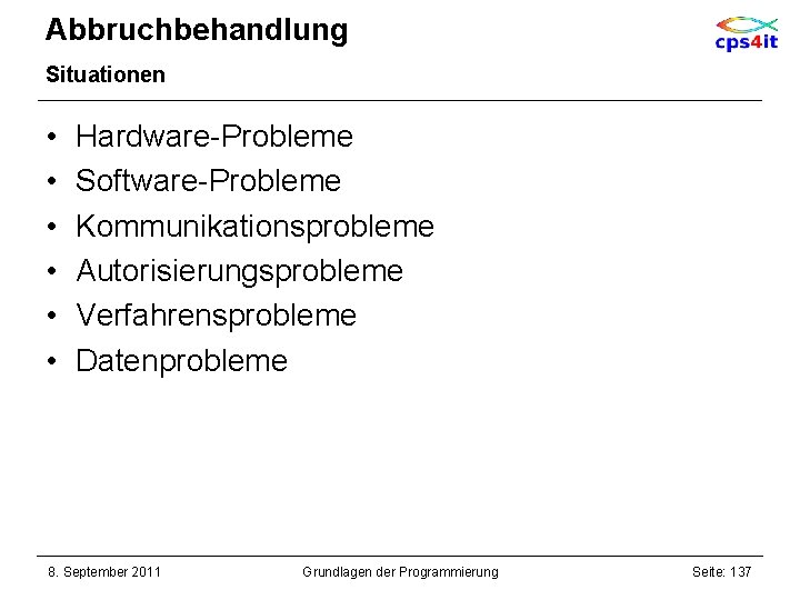 Abbruchbehandlung Situationen • • • Hardware-Probleme Software-Probleme Kommunikationsprobleme Autorisierungsprobleme Verfahrensprobleme Datenprobleme 8. September 2011