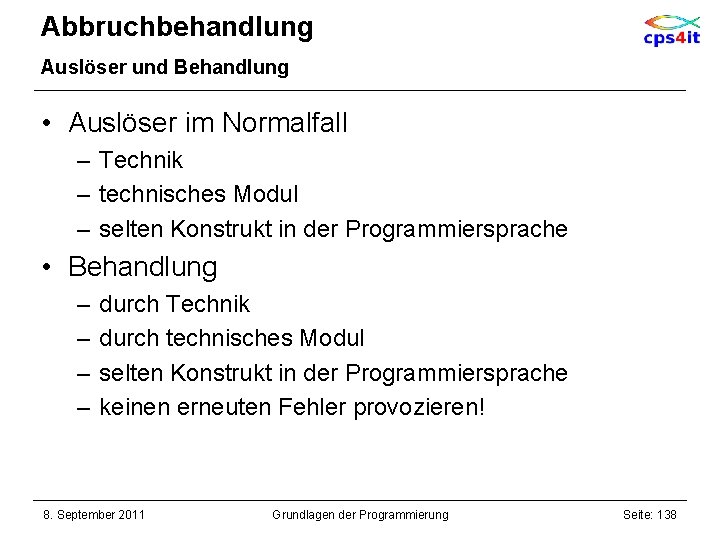 Abbruchbehandlung Auslöser und Behandlung • Auslöser im Normalfall – Technik – technisches Modul –