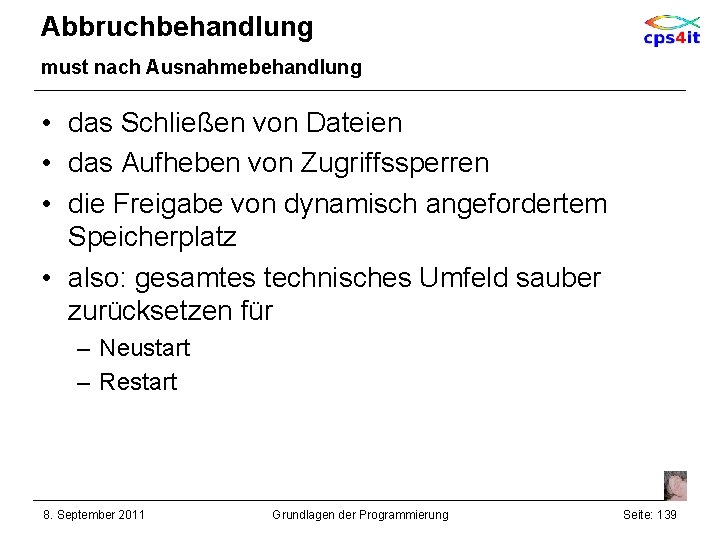 Abbruchbehandlung must nach Ausnahmebehandlung • das Schließen von Dateien • das Aufheben von Zugriffssperren