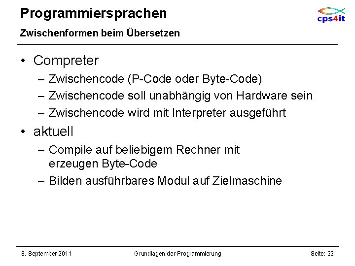 Programmiersprachen Zwischenformen beim Übersetzen • Compreter – Zwischencode (P-Code oder Byte-Code) – Zwischencode soll