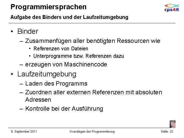 Programmiersprachen Aufgabe des Binders und der Laufzeitumgebung • Binder – Zusammenfügen aller benötigten Ressourcen