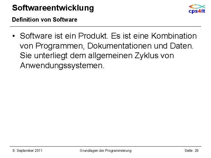 Softwareentwicklung Definition von Software • Software ist ein Produkt. Es ist eine Kombination von