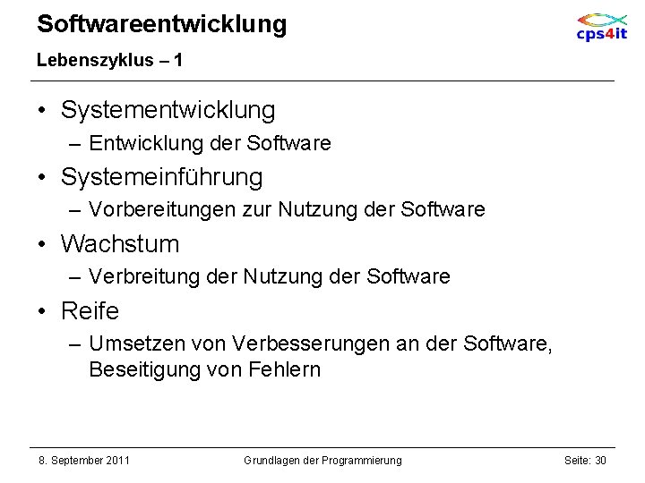 Softwareentwicklung Lebenszyklus – 1 • Systementwicklung – Entwicklung der Software • Systemeinführung – Vorbereitungen