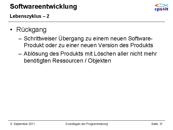 Softwareentwicklung Lebenszyklus – 2 • Rückgang – Schrittweiser Übergang zu einem neuen Software. Produkt