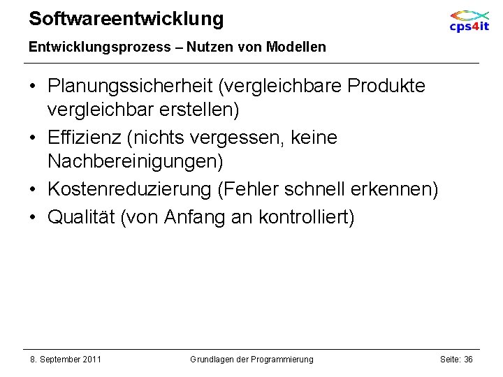 Softwareentwicklung Entwicklungsprozess – Nutzen von Modellen • Planungssicherheit (vergleichbare Produkte vergleichbar erstellen) • Effizienz