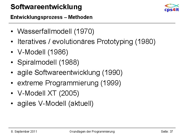 Softwareentwicklung Entwicklungsprozess – Methoden • • Wasserfallmodell (1970) Iteratives / evolutionäres Prototyping (1980) V-Modell