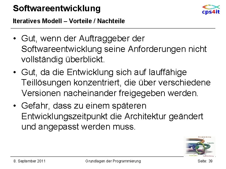 Softwareentwicklung Iteratives Modell – Vorteile / Nachteile • Gut, wenn der Auftraggeber der Softwareentwicklung