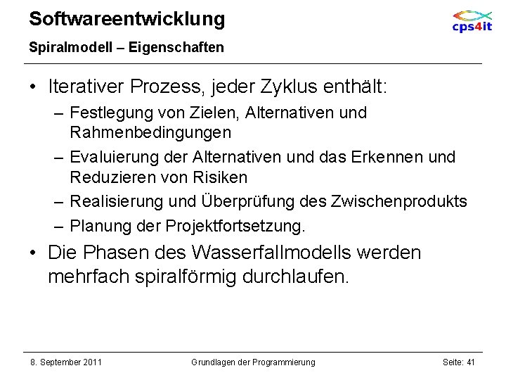 Softwareentwicklung Spiralmodell – Eigenschaften • Iterativer Prozess, jeder Zyklus enthält: – Festlegung von Zielen,