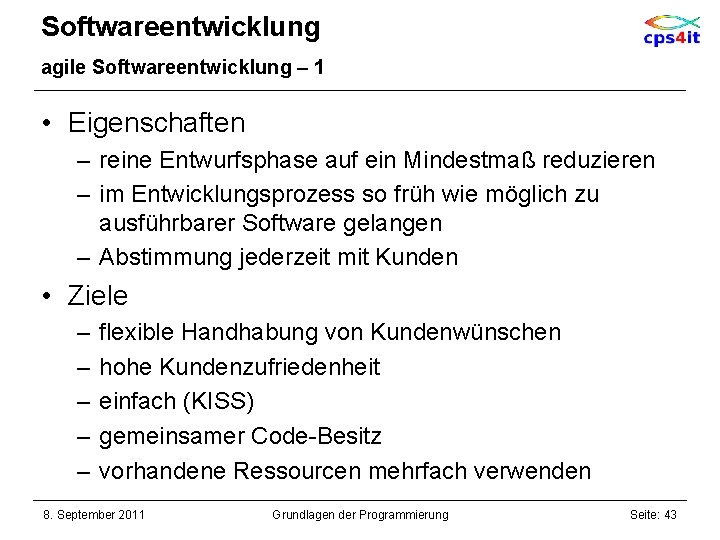 Softwareentwicklung agile Softwareentwicklung – 1 • Eigenschaften – reine Entwurfsphase auf ein Mindestmaß reduzieren