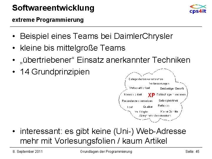 Softwareentwicklung extreme Programmierung • • Beispiel eines Teams bei Daimler. Chrysler kleine bis mittelgroße