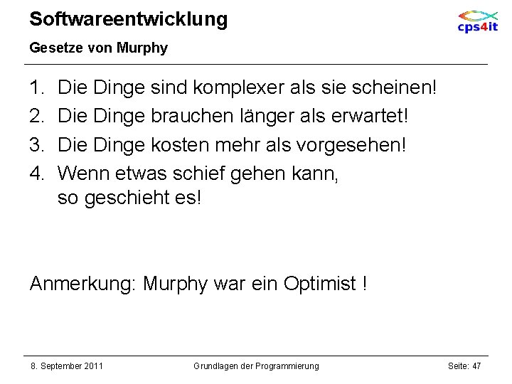 Softwareentwicklung Gesetze von Murphy 1. 2. 3. 4. Die Dinge sind komplexer als sie