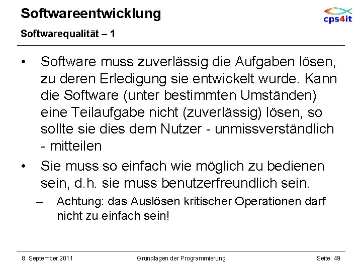 Softwareentwicklung Softwarequalität – 1 • • Software muss zuverlässig die Aufgaben lösen, zu deren