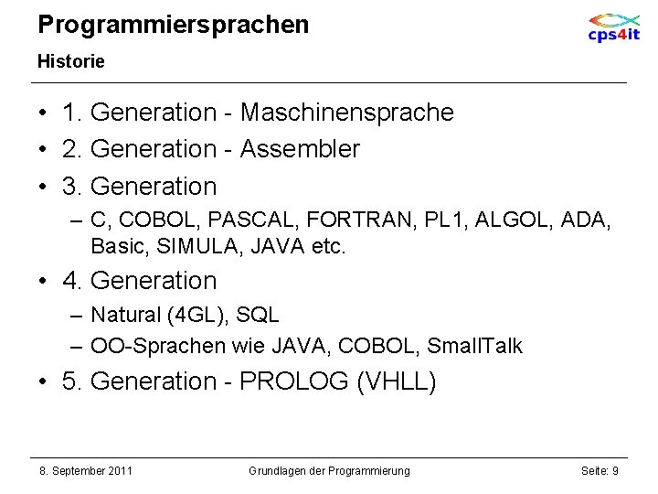 Programmiersprachen Historie • 1. Generation - Maschinensprache • 2. Generation - Assembler • 3.