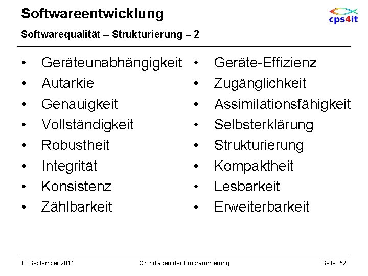 Softwareentwicklung Softwarequalität – Strukturierung – 2 • • Geräteunabhängigkeit Autarkie Genauigkeit Vollständigkeit Robustheit Integrität