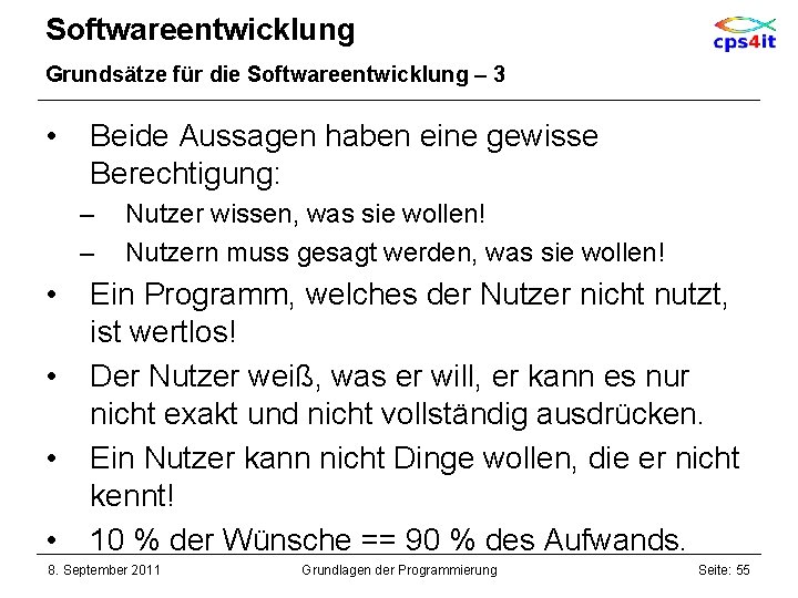 Softwareentwicklung Grundsätze für die Softwareentwicklung – 3 • Beide Aussagen haben eine gewisse Berechtigung: