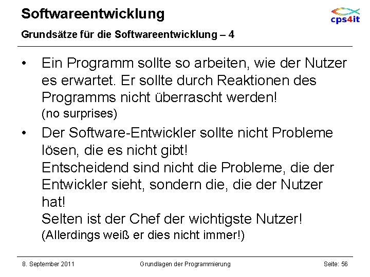 Softwareentwicklung Grundsätze für die Softwareentwicklung – 4 • Ein Programm sollte so arbeiten, wie