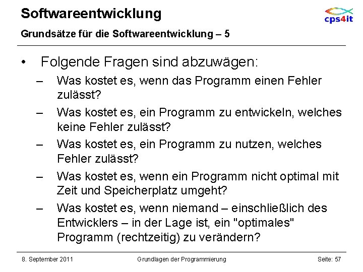 Softwareentwicklung Grundsätze für die Softwareentwicklung – 5 • Folgende Fragen sind abzuwägen: – –