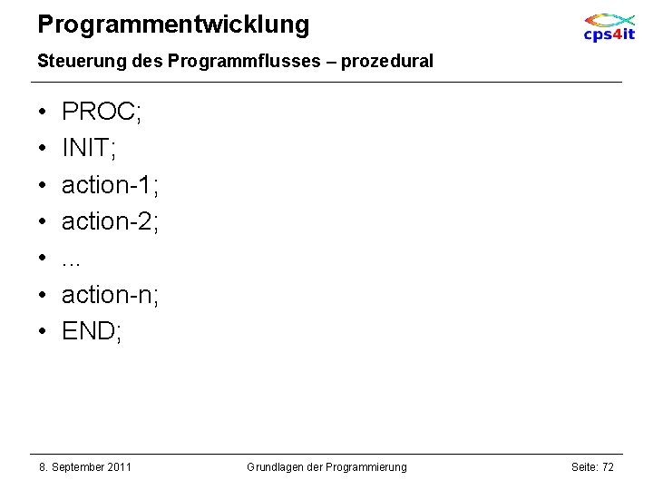 Programmentwicklung Steuerung des Programmflusses – prozedural • • PROC; INIT; action-1; action-2; . .