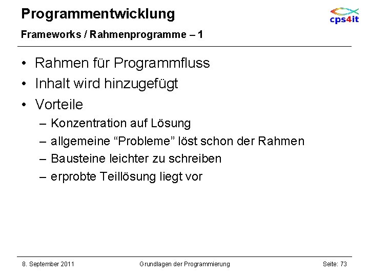 Programmentwicklung Frameworks / Rahmenprogramme – 1 • Rahmen für Programmfluss • Inhalt wird hinzugefügt