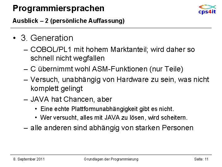 Programmiersprachen Ausblick – 2 (persönliche Auffassung) • 3. Generation – COBOL/PL 1 mit hohem