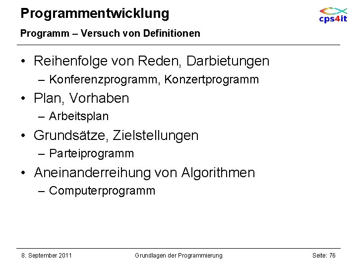 Programmentwicklung Programm – Versuch von Definitionen • Reihenfolge von Reden, Darbietungen – Konferenzprogramm, Konzertprogramm