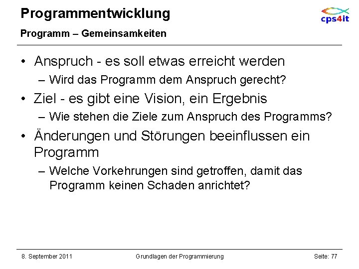 Programmentwicklung Programm – Gemeinsamkeiten • Anspruch - es soll etwas erreicht werden – Wird