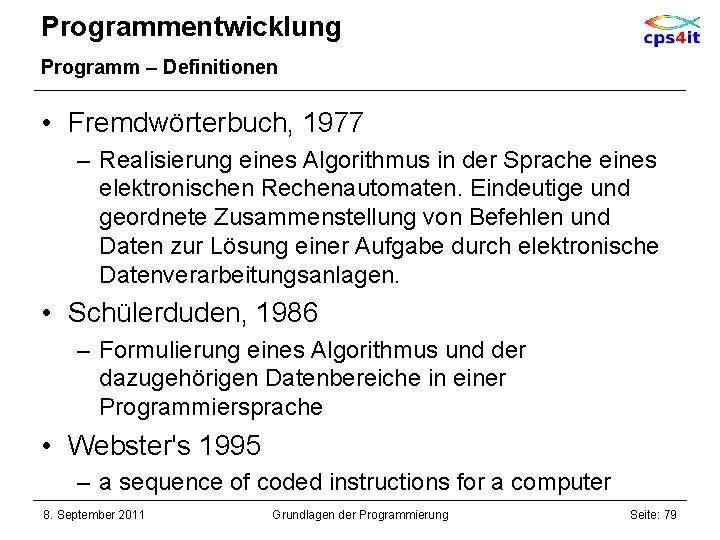 Programmentwicklung Programm – Definitionen • Fremdwörterbuch, 1977 – Realisierung eines Algorithmus in der Sprache