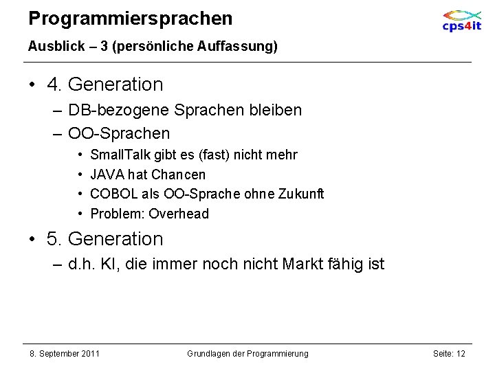 Programmiersprachen Ausblick – 3 (persönliche Auffassung) • 4. Generation – DB-bezogene Sprachen bleiben –