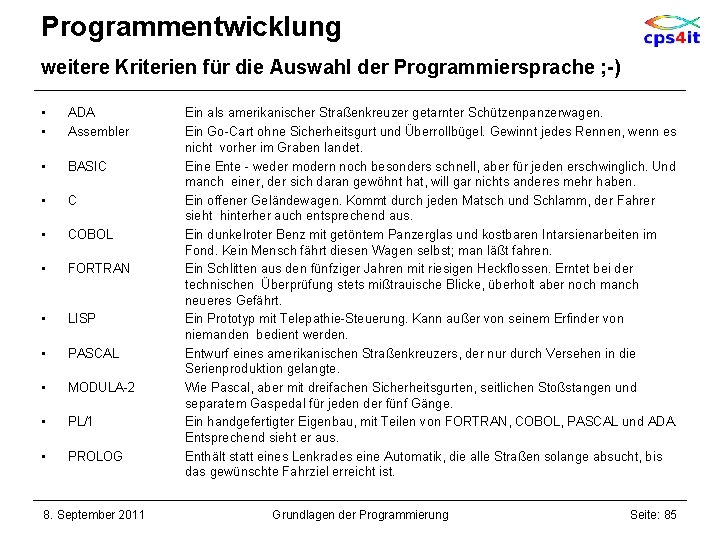 Programmentwicklung weitere Kriterien für die Auswahl der Programmiersprache ; -) • • ADA Assembler