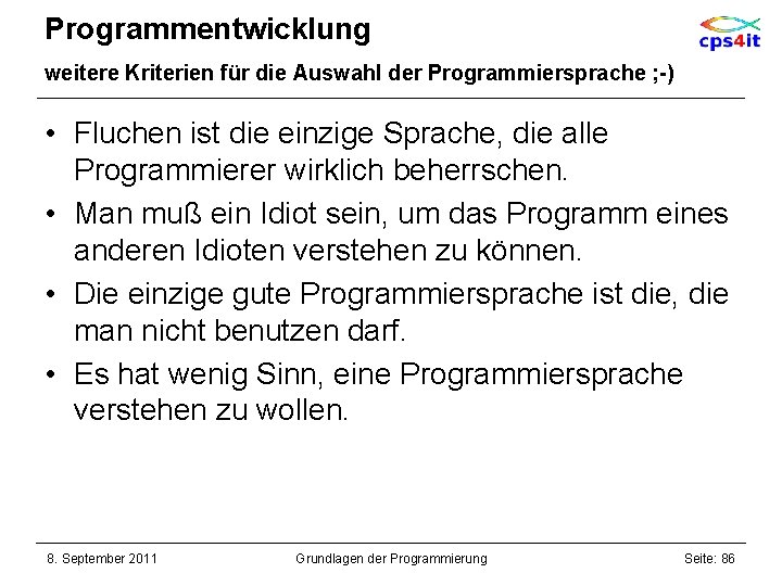 Programmentwicklung weitere Kriterien für die Auswahl der Programmiersprache ; -) • Fluchen ist die