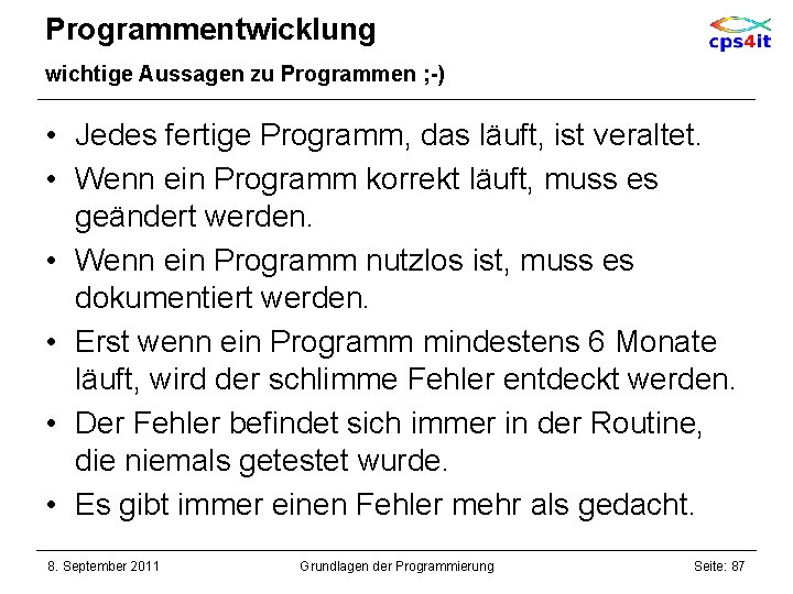 Programmentwicklung wichtige Aussagen zu Programmen ; -) • Jedes fertige Programm, das läuft, ist