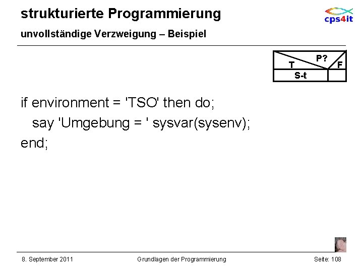 strukturierte Programmierung unvollständige Verzweigung – Beispiel P? T F S-t if environment = 'TSO'