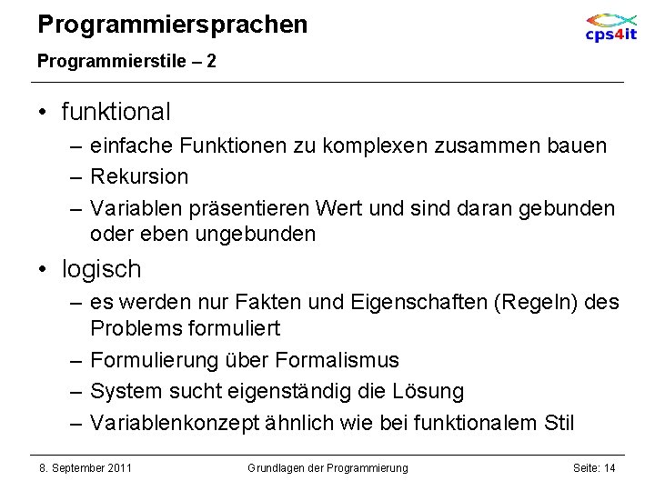 Programmiersprachen Programmierstile – 2 • funktional – einfache Funktionen zu komplexen zusammen bauen –