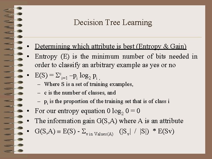 Decision Tree Learning • Determining which attribute is best (Entropy & Gain) • Entropy