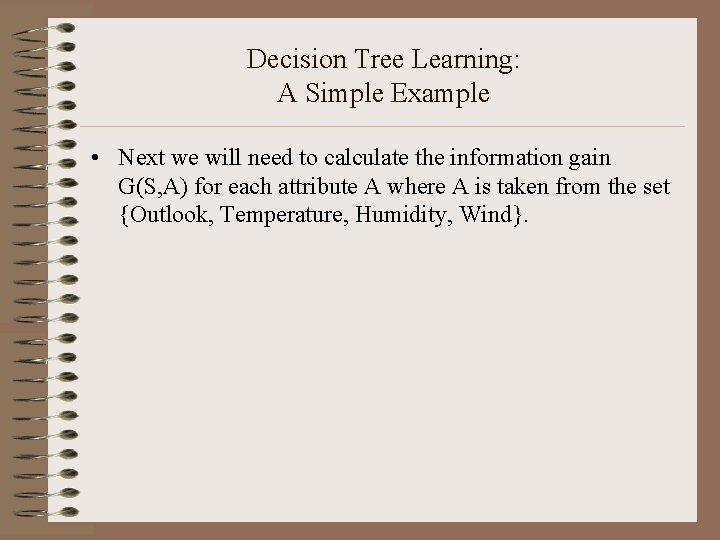 Decision Tree Learning: A Simple Example • Next we will need to calculate the