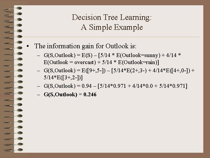 Decision Tree Learning: A Simple Example • The information gain for Outlook is: –