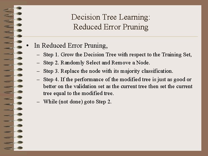 Decision Tree Learning: Reduced Error Pruning • In Reduced Error Pruning, – – Step