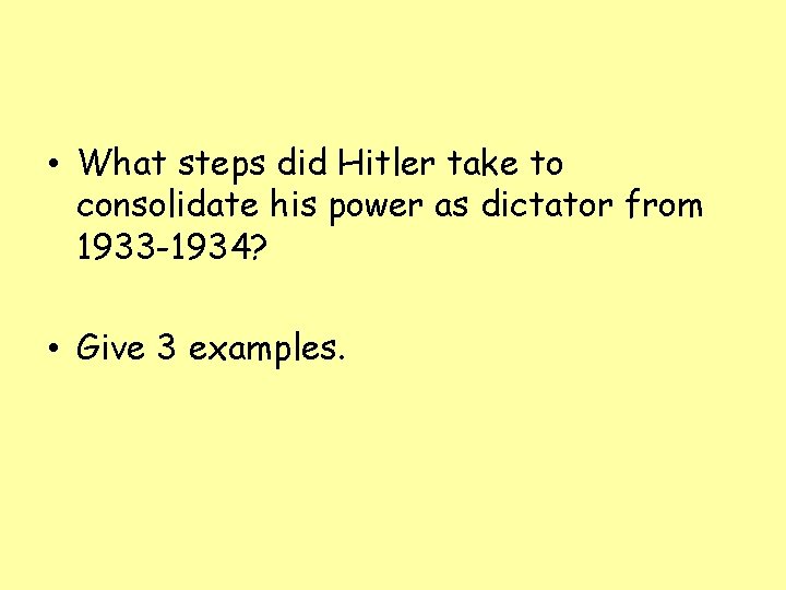  • What steps did Hitler take to consolidate his power as dictator from