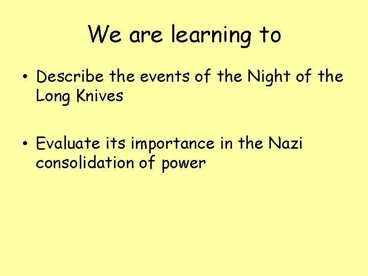 We are learning to • Describe the events of the Night of the Long