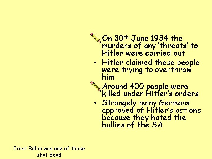  • On 30 th June 1934 the murders of any ‘threats’ to Hitler