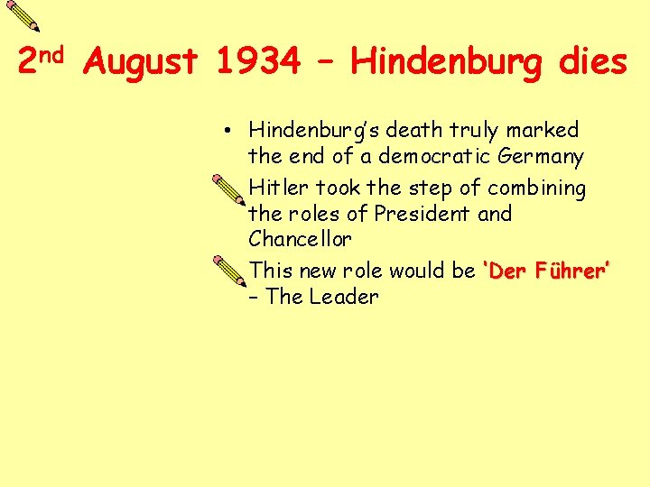 2 nd August 1934 – Hindenburg dies • Hindenburg’s death truly marked the end