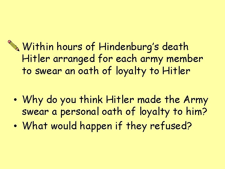  • Within hours of Hindenburg’s death Hitler arranged for each army member to