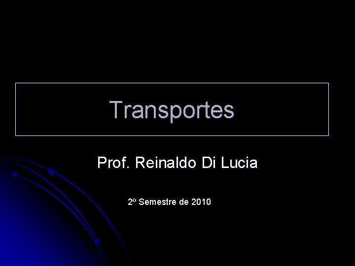Transportes Prof. Reinaldo Di Lucia 2º Semestre de 2010 
