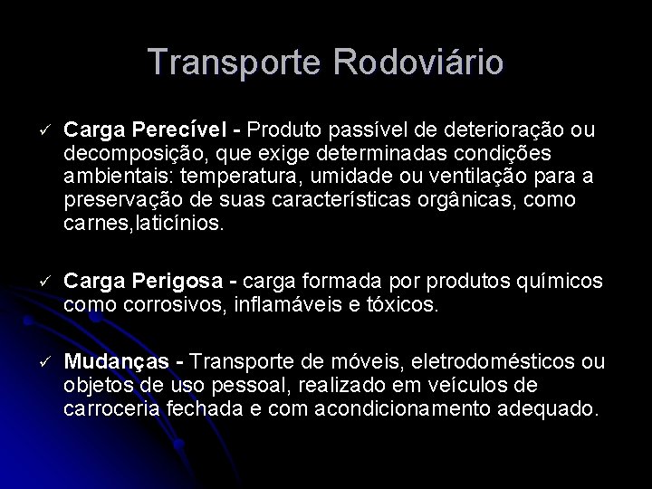 Transporte Rodoviário ü Carga Perecível - Produto passível de deterioração ou decomposição, que exige