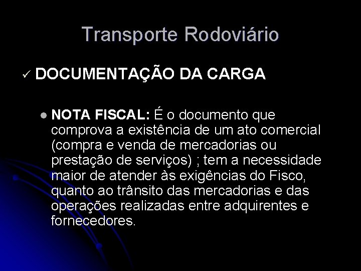 Transporte Rodoviário ü DOCUMENTAÇÃO DA CARGA l NOTA FISCAL: É o documento que comprova