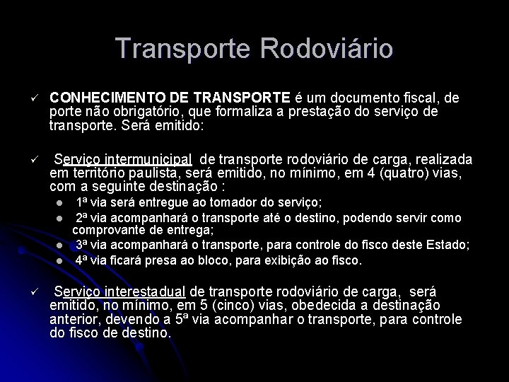 Transporte Rodoviário ü CONHECIMENTO DE TRANSPORTE é um documento fiscal, de porte não obrigatório,