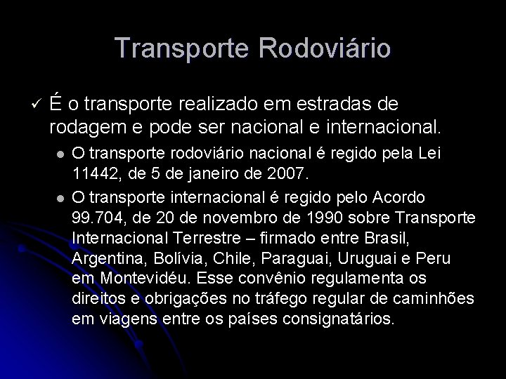 Transporte Rodoviário ü É o transporte realizado em estradas de rodagem e pode ser