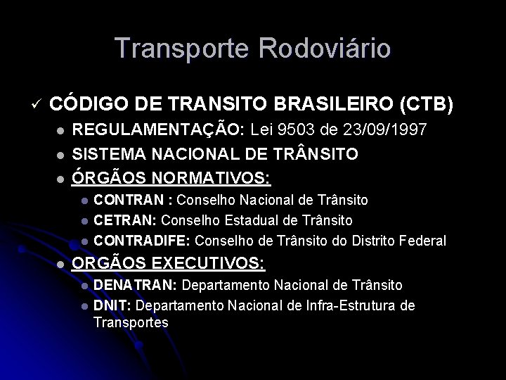 Transporte Rodoviário ü CÓDIGO DE TRANSITO BRASILEIRO (CTB) l l l REGULAMENTAÇÃO: Lei 9503