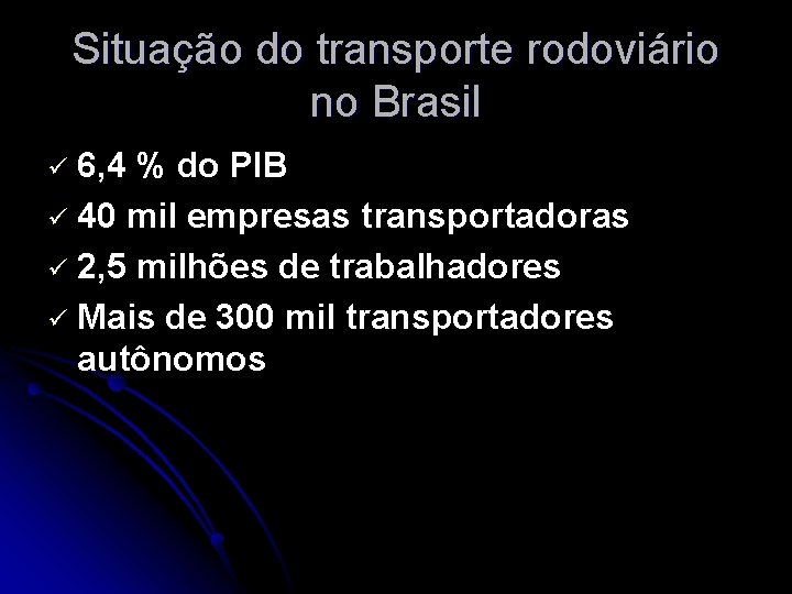 Situação do transporte rodoviário no Brasil 6, 4 % do PIB ü 40 mil